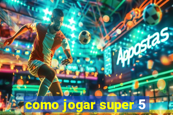 como jogar super 5